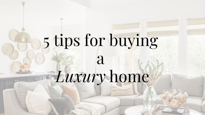 5 Tips for buying a Luxury Home